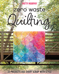 Zero Waste Quilting Book by Patty Murphy - 11577